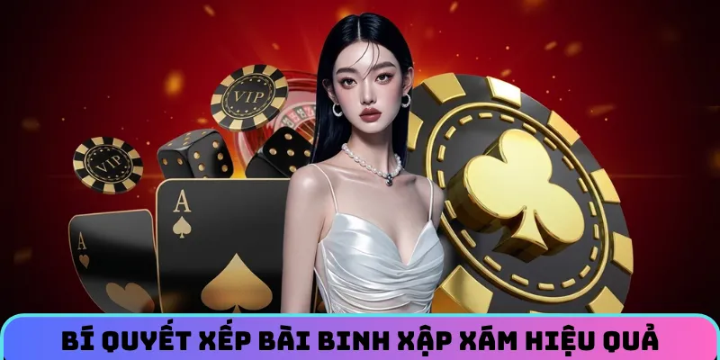 Bí quyết xếp bài hay được nhiều cao thủ sử dụng