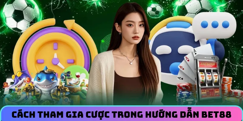 Cách tham gia sảnh cược trong hướng dẫn BET88