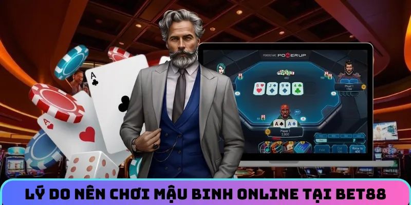 Lý do nên truy cập BET88 để chơi mậu binh online