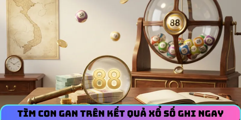 Tìm con gan trên kết quả xổ số ghi ngay