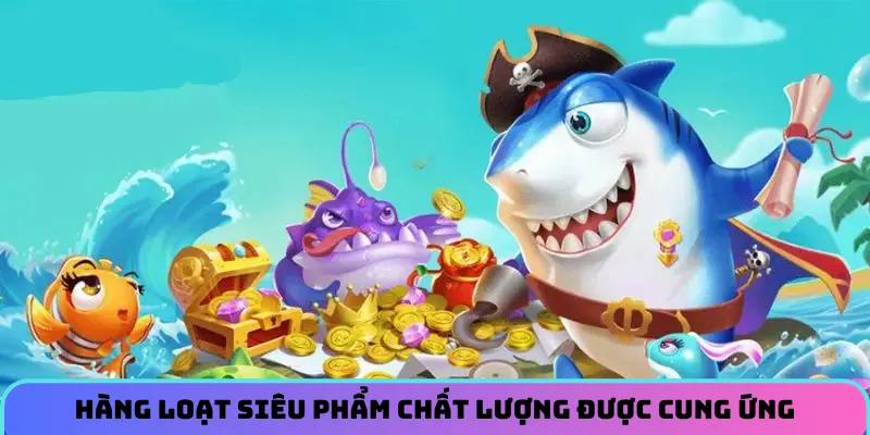 Hàng loạt siêu phẩm chất lượng được cung ứng