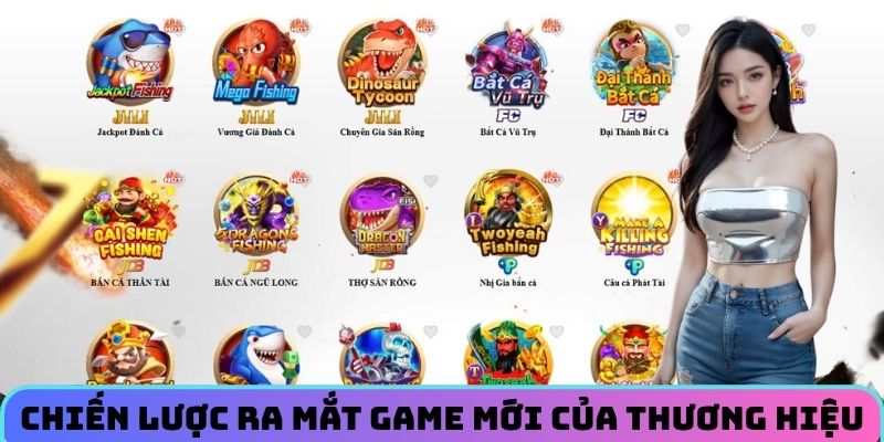 Chiến lược ra mắt game mới của thương hiệu