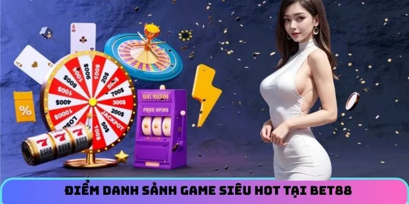 Điểm danh sảnh game siêu hot tại BET88