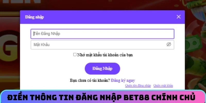 Điền thông tin đăng nhập BET88 chính chủ theo yêu cầu