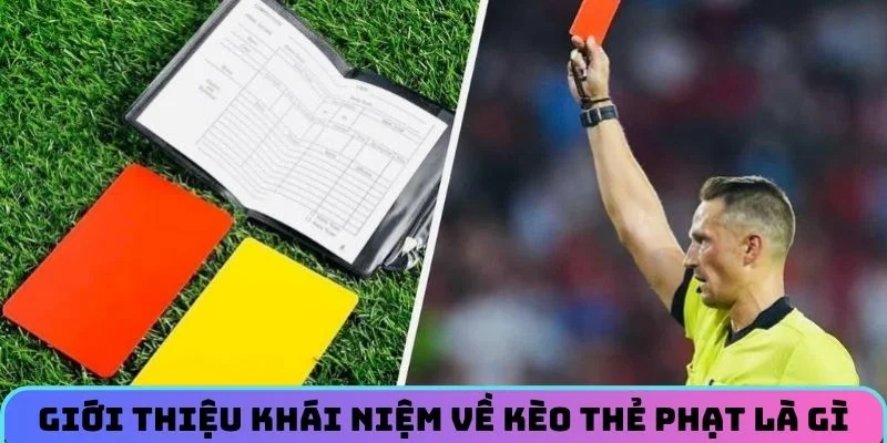 Giới thiệu khái niệm về kèo thẻ phạt là gì cho tân thủ