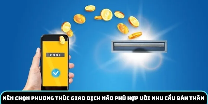 Nên chọn phương thức giao dịch nào phù hợp với nhu cầu của bản thân