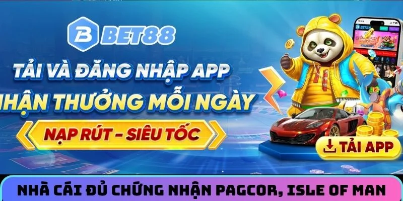 Nhà cái sở hữu đầy đủ chứng nhận từ PAGCOR, Isle of Man
