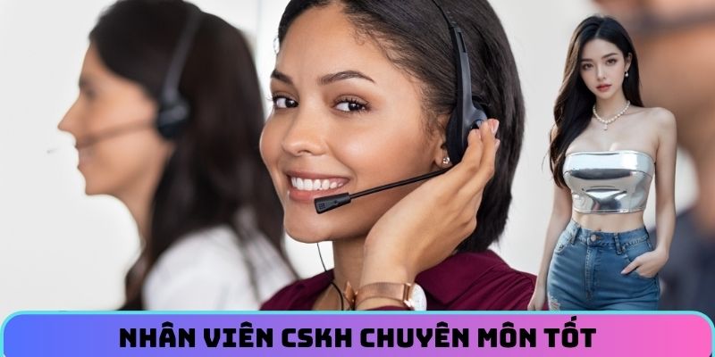 Nhân viên cskh chuyên môn tốt