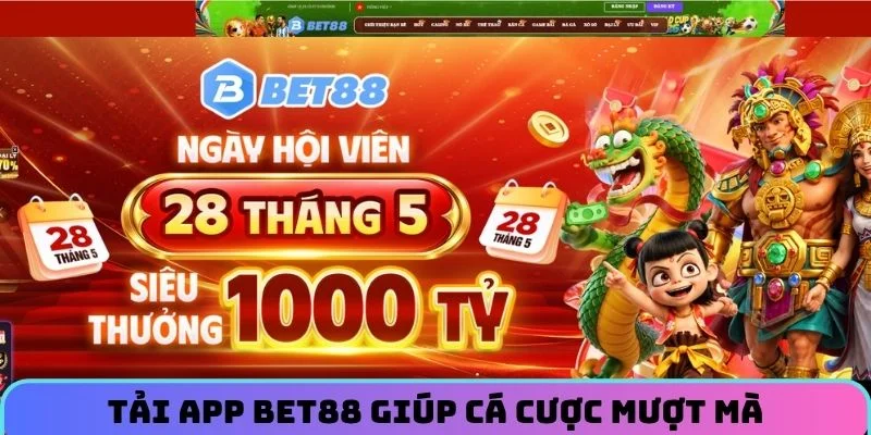 Tải app BET88 giúp cá cược mượt mà, an toàn hơn