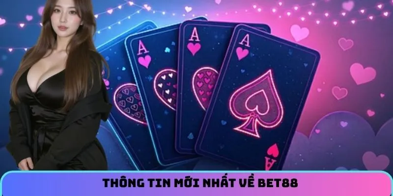 Thông tin mới nhất về BET88