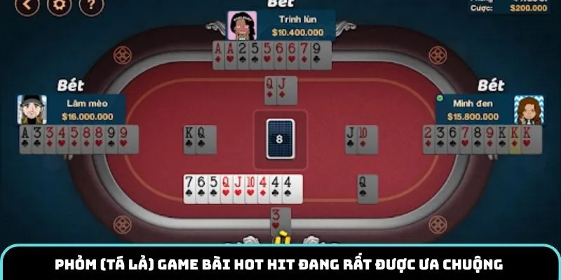 Phỏm (tá lả) game bài hot hit đang rất được ưa chuộng